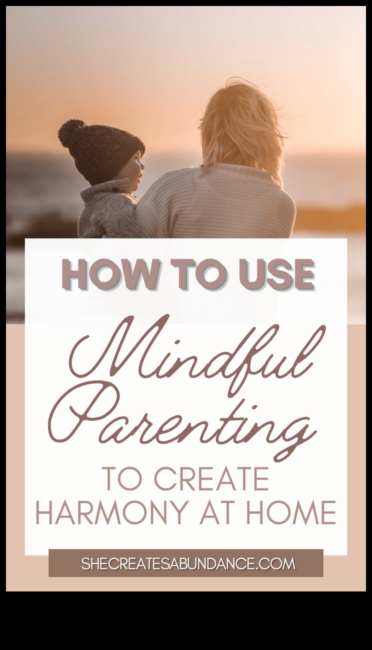 Harmony at Home: Mindful Parenting Practices for a Peaceful Family