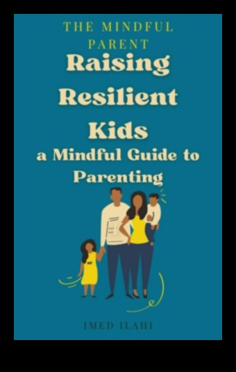 Πώς να μεγαλώσετε ανθεκτικά παιδιά με προσεκτική ανατροφή των παιδιών 1 Συνειδητός Γονέας: Διατροφή Ανθεκτικών Οικογενειών με Ενσυνειδητότητα